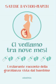 Title: Ci vediamo tra nove mesi: L'esilarante racconto della gravidanza vista dal bambino, Author: Sabine Davion