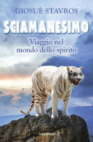 Title: Sciamanesimo: Viaggio nel mondo dello spirito, Author: Giosuè Stavros