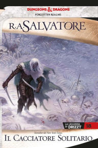 Title: Il cacciatore solitario: La leggenda di Drizzt 18, Author: R. A. Salvatore