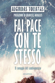 Title: Fai pace con te stesso: Il coraggio del cambiamento, Author: Algirdas Toliatas