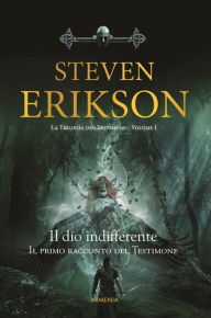 Title: Il Dio indifferente: Il primo racconto del Testimone, Author: Steven Erikson