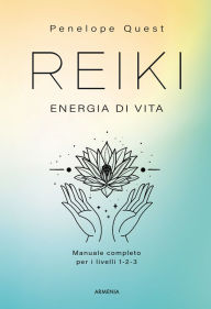 Title: Reiki. Energia di vita: Manuale completo per i livelli 1, 2 e 3, Author: Penelope Quest