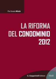 Title: La riforma del condominio 2012, Author: Pia Grazia Misto