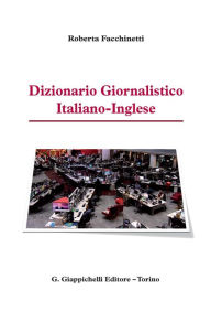 Title: Dizionario Giornalistico Italiano-Inglese, Author: Roberta Facchinetti