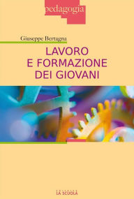 Title: Lavoro e formazione dei giovani, Author: Giuseppe Bertagna