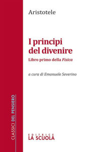 Title: I principi del divenire: Libro primo della Fisica, Author: Aristotle