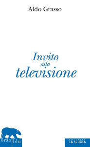 Title: Invito alla televisione, Author: Aldo Grasso