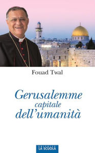 Title: Gerusalemme capitale dell'umanità, Author: Twal Fouad