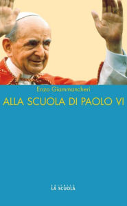 Title: Alla scuola di Paolo VI, Author: Enzo Giammancheri