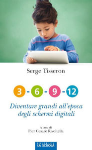 Title: 3-6-9-12 Diventare grandi all'epoca degli schermi digitali, Author: Serge Tisseron