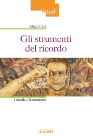 Title: Gli strumenti del ricordo: I media e la memoria, Author: Alice Cati
