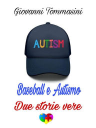 Title: Baseball & Autismo. Due storie vere.: L'impossibile non esiste., Author: Giovanni Tommasini