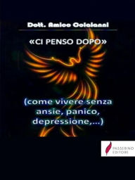 Title: Ci penso dopo: Come vivere senza ansia, depressione etc., Author: Passerino