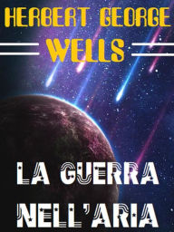Title: La guerra nell'aria, Author: H. G. Wells