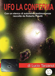 Title: Ufo la conferma: Con un elenco di autorevoli testimonianze raccolte da Roberto Pinotti, Author: Lucio Tarzariol