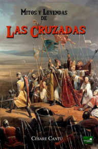 Title: Las Cruzadas: Mitos y Leyendas, Author: Cesare Cantú