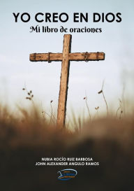 Title: Yo creo en Dios: Mi Libro de Oraciones, Author: Nubia Rocío Ruiz Barbosa