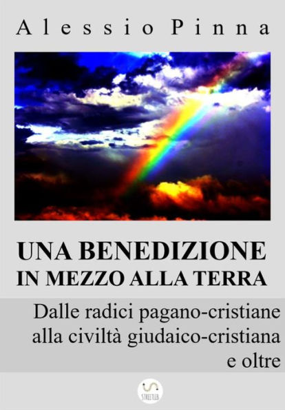 Una benedizione in mezzo alla Terra: Dalle radici pagano-cristiane alla civiltà giudaico-cristiana e oltre