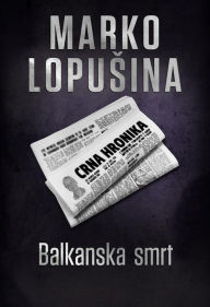 Title: Balkanska smrt, Author: Marko Lopusina
