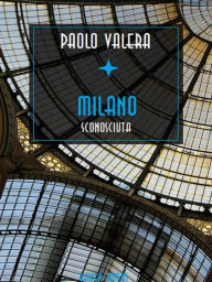 Title: Milano sconosciuta rinnovata, arricchita di altri scandali polizieschi e postribolari, Author: Paolo Valera
