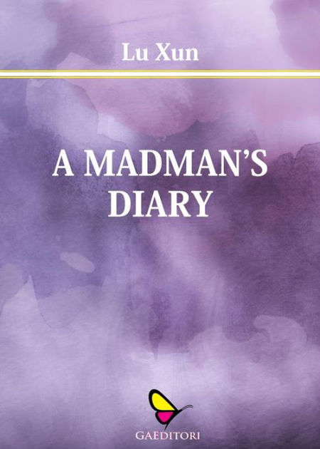 Lu Xun Diary Of A Madman Analysis A Madman' s Diary by Lu Xun | eBook | Barnes & Noble®