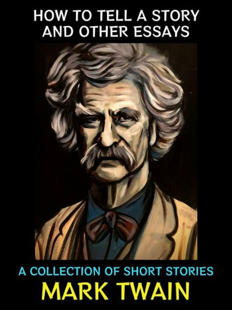 How To Tell A Story And Other Essays By Mark Twain Paperback Barnes