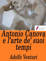 Title: Antonio Canova e l'arte de' suoi tempi, Author: Passerino