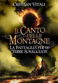 Title: #4 Il Canto delle Montagne - La Battaglia per le Terre Soleggiate, Author: Cristian Vitali