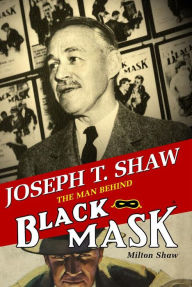 Title: Joseph T. Shaw: The Man Behind Black Mask, Author: Milton Shaw