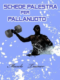Title: Schede Palestra per Pallanuoto, Author: Muscle Trainer