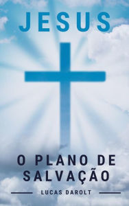 Title: Jesus, o Plano de Salvação, Author: Lucas Darolt