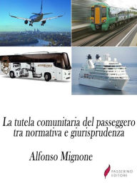 Title: La tutela comunitaria del passeggero tra normativa e giurisprudenza, Author: Alfonso Mignone
