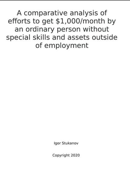 A COMPARATIVE ANALYSIS OF EFFORTS TO GET $1,000/MONTH BY AN ORDINARY PERSON WITHOUT SPECIAL SKILLS AND ASSETS OUTSIDE OF EMPLOYMENT