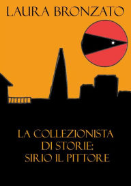 Title: La collezionista di storie: Sirio il pittore, Author: Laura Bronzato