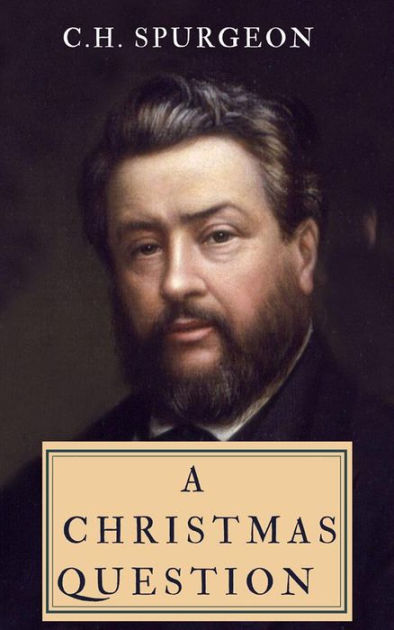 A Christmas Question by Charles Spurgeon