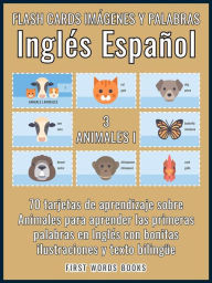 Title: 3 - Animales I - Flash Cards Imágenes y Palabras Inglés Español: 70 tarjetas de aprendizaje con las primeras palabras para aprender Inglés fácil, Author: First Words Books