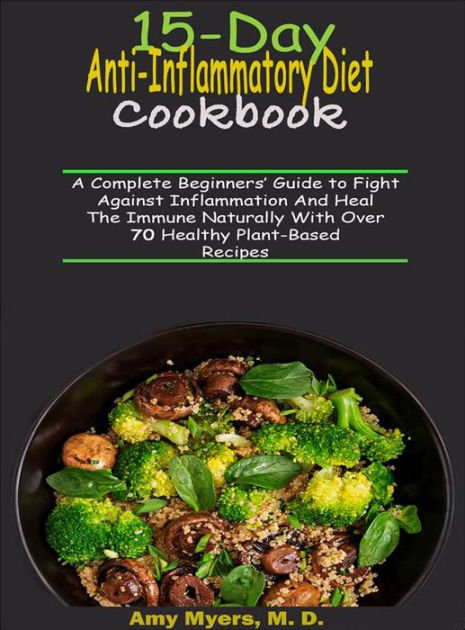 15-day Anti-inflammatory Diet Cookbook: A Complete Beginners' Guide To 