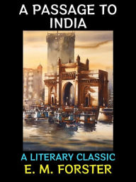 Title: A Passage to India: A Literary Classic, Author: E. M. Forster