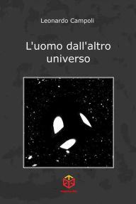 Title: L'uomo dall'altro universo, Author: Leonardo Campoli