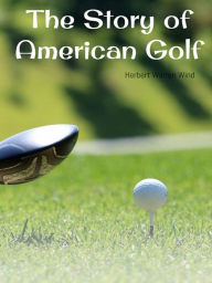 Title: The Story of American Golf, Author: Herbert Warren Wind