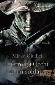 Title: Dietro Gli Occhi Di Un Soldato, Author: Mirko Giudici