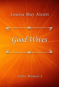 Title: Good Wives, Author: Louisa May Alcott