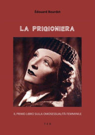Title: La prigioniera: Il primo libro sulla omosessualità femminile, Author: Édouard Bourdet
