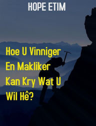 Title: Hoe U Vinniger en Makliker te kry wat u wil hê, Author: Hope Etim