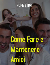 Title: Come Fare e Mantenere Amici, Author: Hope Etim