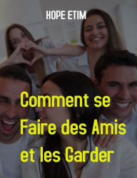 Title: Comment se Faire des Amis et les Garder, Author: Hope Etim