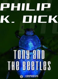 Title: Tony and the Beetles, Author: Philip K. Dick