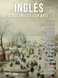Title: 1 - Inglés - Aprende Inglés con Arte: Aprenda a describir lo que ve, con texto bilingüe en inglés y español, mientras explora hermosas obras de arte, Author: Mobile Library