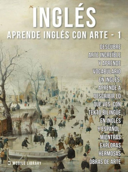 1 - Inglés - Aprende Inglés con Arte: Aprenda a describir lo que ve, con texto bilingüe en inglés y español, mientras explora hermosas obras de arte