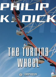 Title: The Turning Wheel, Author: Philip K. Dick